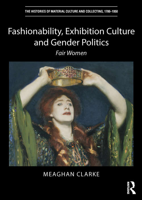 Book cover of Fashionability, Exhibition Culture and Gender Politics: Fair Women (The Histories of Material Culture and Collecting, 1700-1950)