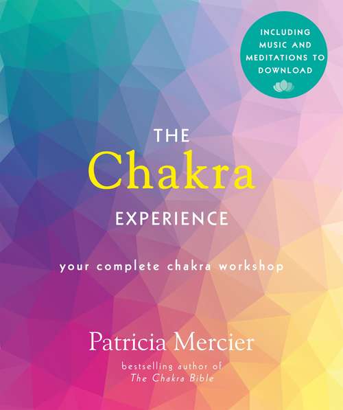 Book cover of The Chakra Experience: Your Complete Chakra Workshop in a Book (Godsfield Experience Ser. #3)