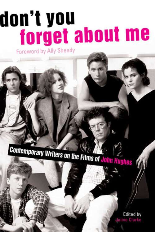 Book cover of Don't You Forget About Me: Contemporary Writers on the Films of John Hughes