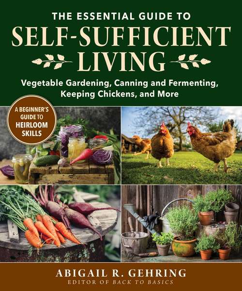 Book cover of The Essential Guide to Self-Sufficient Living: Vegetable Gardening, Canning and Fermenting, Keeping Chickens, and More