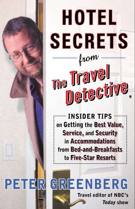 Book cover of Hotel Secrets from the Travel Detective: Insider Tips on Getting the Best Value, Service, and Security in Accommodations from Bed-and-breakfasts to Five-star Resorts