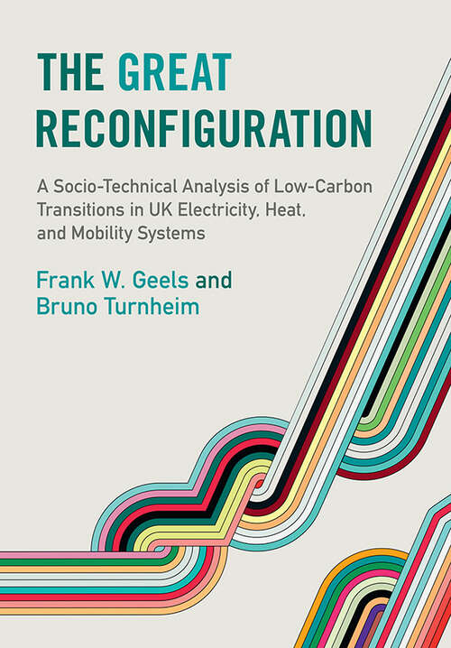 Book cover of The Great Reconfiguration: A Socio-Technical Analysis of Low-Carbon Transitions in UK Electricity, Heat, and Mobility Systems