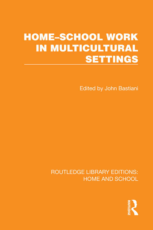 Book cover of Home–School Work in Multicultural Settings (1) (Routledge Library Editions: Home and School)