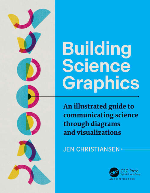 Book cover of Building Science Graphics: An Illustrated Guide to Communicating Science through Diagrams and Visualizations (AK Peters Visualization Series)