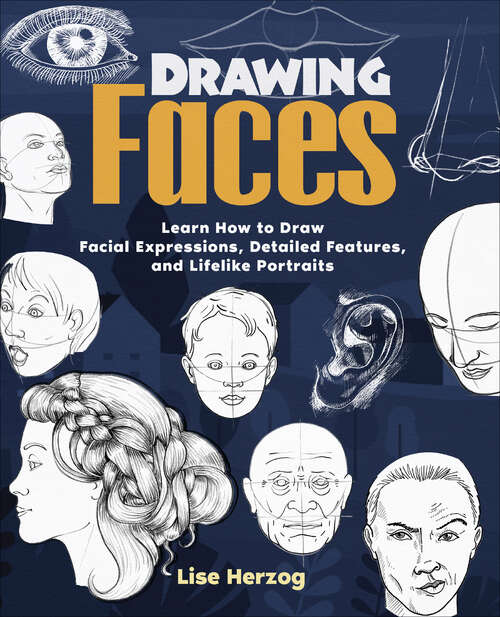 Book cover of Drawing Faces: Learn How to Draw Facial Expressions, Detailed Features, and Lifelike Portraits (How to Draw Books)