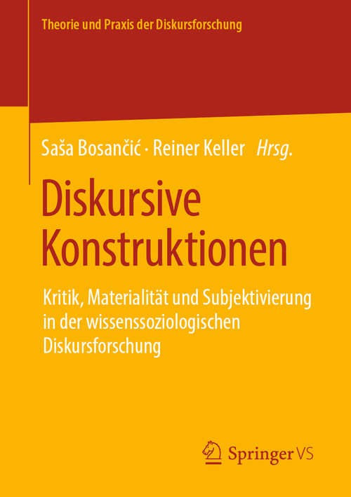 Book cover of Diskursive Konstruktionen: Kritik, Materialität und Subjektivierung in der wissenssoziologischen Diskursforschung (1. Aufl. 2019) (Theorie und Praxis der Diskursforschung)