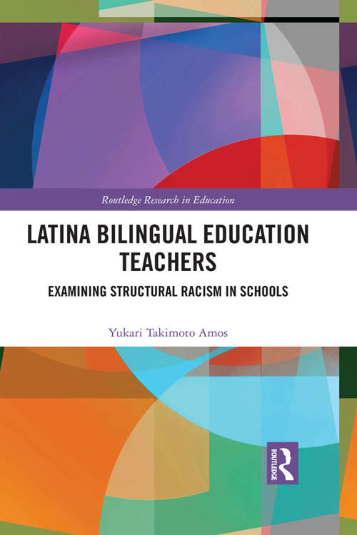 Book cover of Latina Bilingual Education Teachers: Examining Structural Racism in Schools (Routledge Research in Education #22)