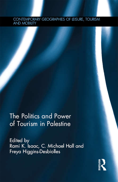The Politics and Power of Tourism in Palestine (Contemporary Geographies of Leisure, Tourism and Mobility)