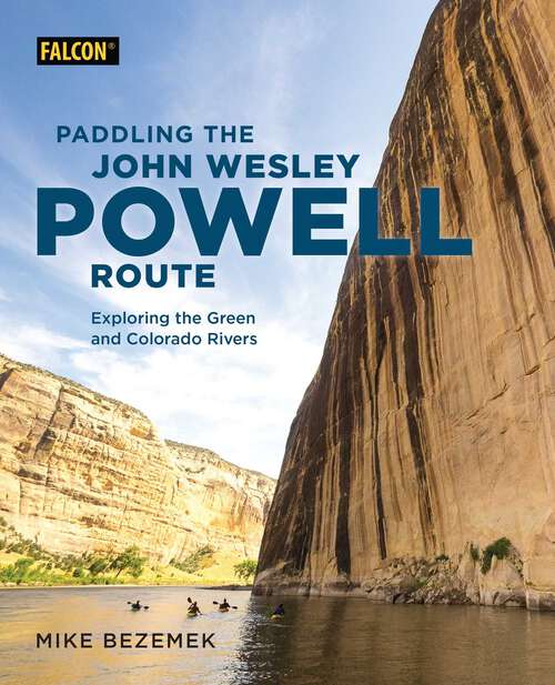 Book cover of Paddling the John Wesley Powell Route: Exploring the Green and Colorado Rivers