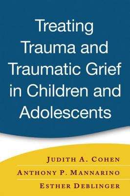 Book cover of Treating Trauma and Traumatic Grief in Children and Adolescents