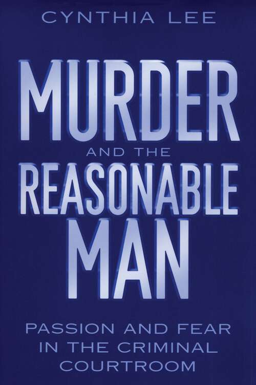 Book cover of Murder and the Reasonable Man: Passion and Fear in the Criminal Courtroom (Critical America #37)