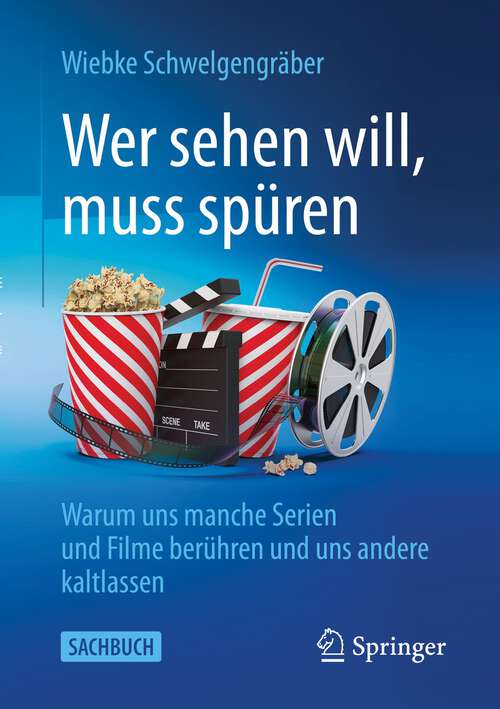 Book cover of Wer sehen will, muss spüren: Warum uns manche Serien und Filme berühren und uns andere kaltlassen (1. Aufl. 2022) (Über/Strom: Wegweiser durchs digitale Zeitalter)