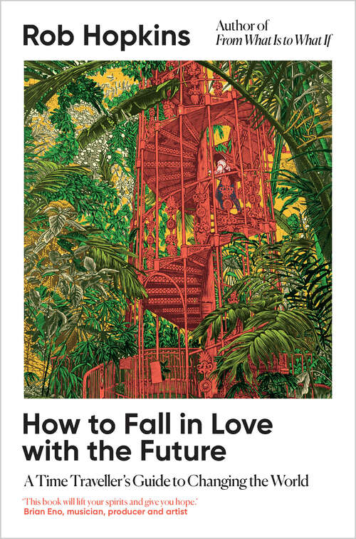 Book cover of How to Fall in Love with the Future: A Time Traveller's Guide to Changing the World