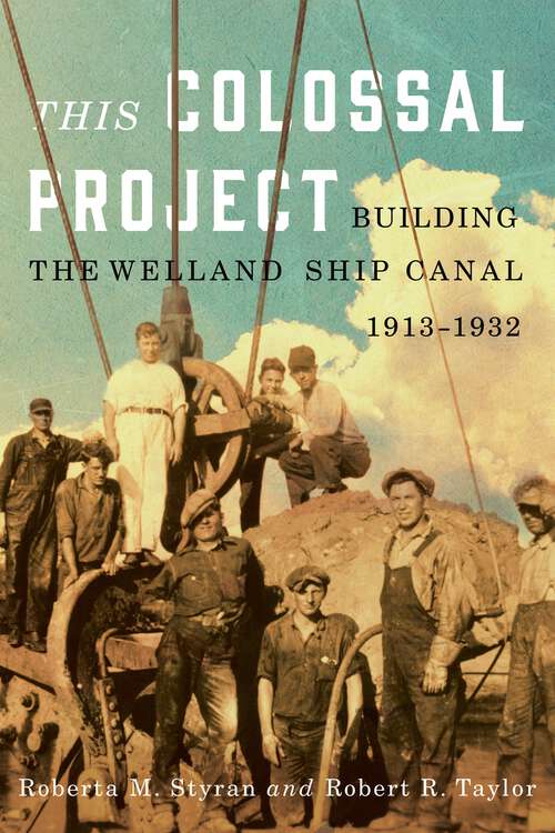 Book cover of This Colossal Project: Building the Welland Ship Canal, 1913-1932