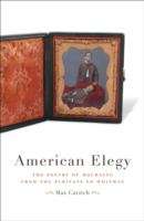 Book cover of American Elegy: The Poetry of Mourning from the Puritans to Whitman