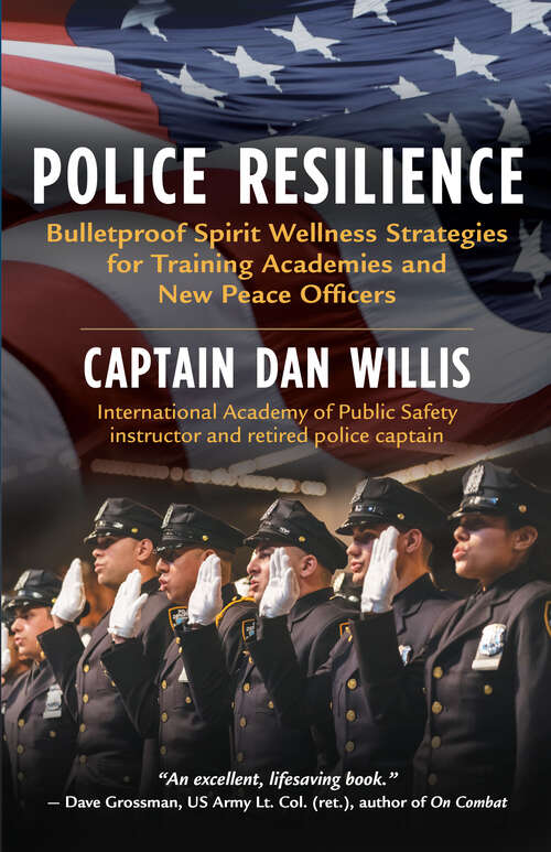 Book cover of Police Resilience: Bulletproof Spirit Wellness Strategies for Training Academies and New Peace Officers