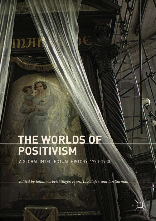 Book cover of The Worlds of Positivism: A Global Intellectual History, 1770-1930