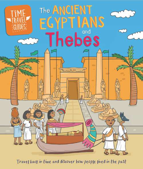 Book cover of Ancient Egyptians and Thebes: Travel Back In Time And Discover How People Lived In The Past (1) (Time Travel Guides #8)