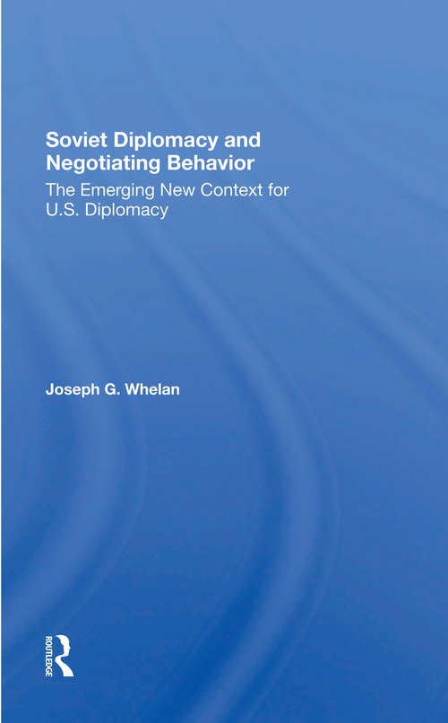 Soviet Diplomacy And Negotiating Behavior: The Emerging New Context For U.s. Diplomacy