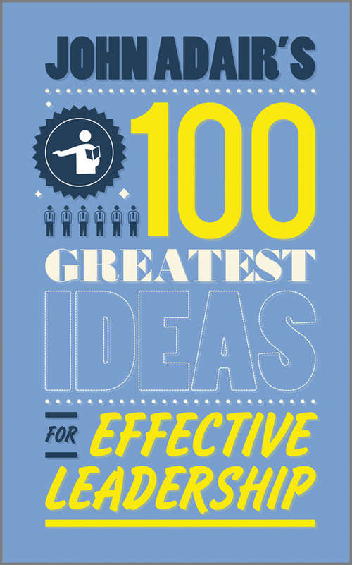 Book cover of John Adair's 100 Greatest Ideas for Effective Leadership