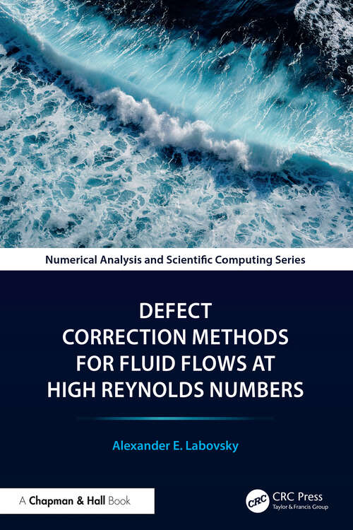 Book cover of Defect Correction Methods for Fluid Flows at High Reynolds Numbers (1) (Chapman & Hall/CRC Numerical Analysis and Scientific Computing Series)