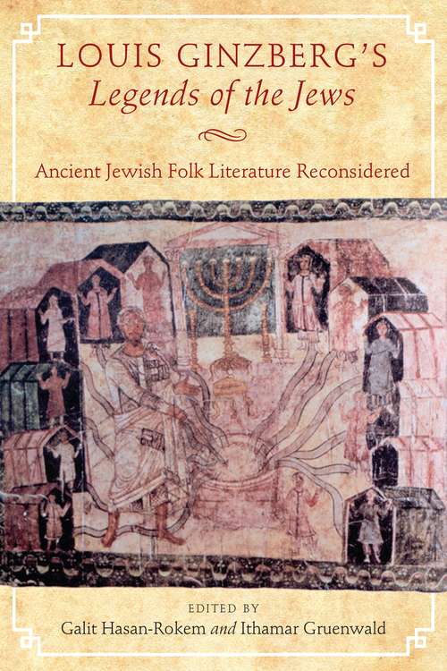 Louis Ginzberg's Legends of the Jews: Ancient Jewish Folk Literature Reconsidered