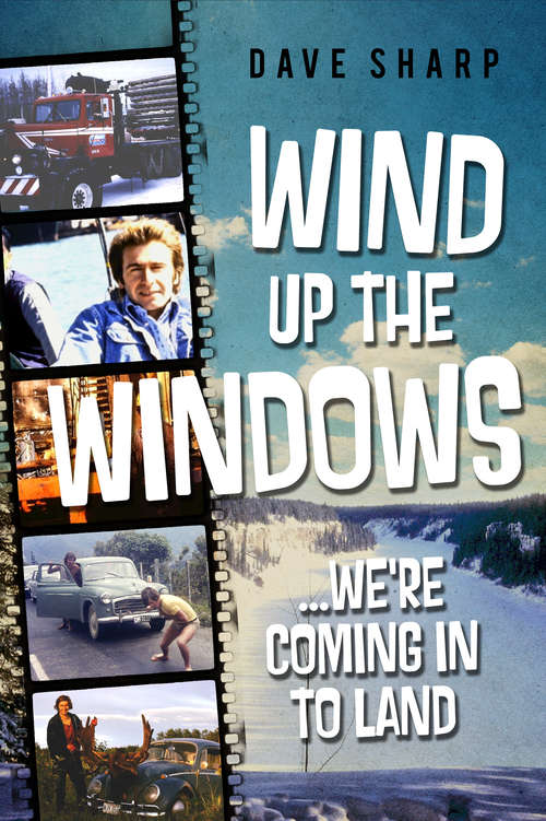 Book cover of Wind Up The Windows We’re Coming In To Land
