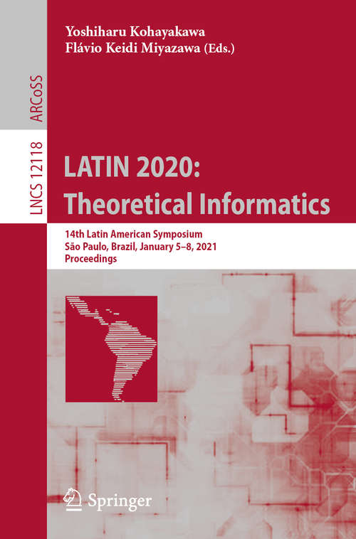 Book cover of LATIN 2020: 14th Latin American Symposium, São Paulo, Brazil, January 5-8, 2021, Proceedings (1st ed. 2020) (Lecture Notes in Computer Science #12118)