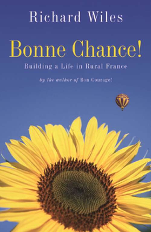 Bonne Chance!: Building a Life in Rural France