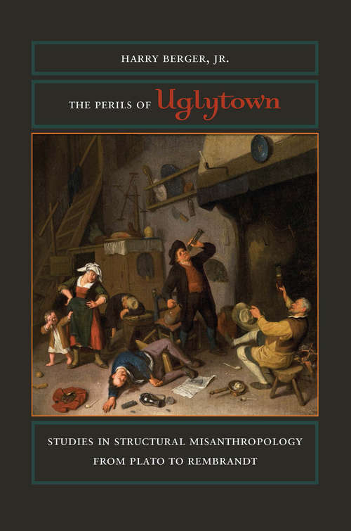 Book cover of The Perils of Uglytown: Studies in Structural Misanthropology from Plato to Rembrandt