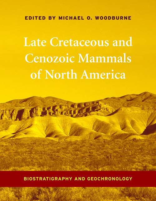 Book cover of Late Cretaceous and Cenozoic Mammals of North America: Biostratigraphy and Geochronology