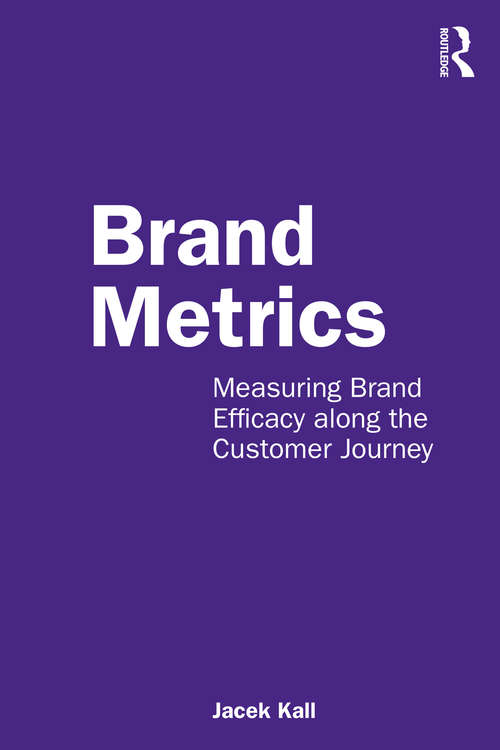 Book cover of Brand Metrics: Measuring Brand Efficacy along the Customer Journey