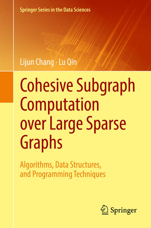 Cohesive Subgraph Computation over Large Sparse Graphs: Algorithms, Data Structures, And Programming Techniques (Springer Series in the Data Sciences)