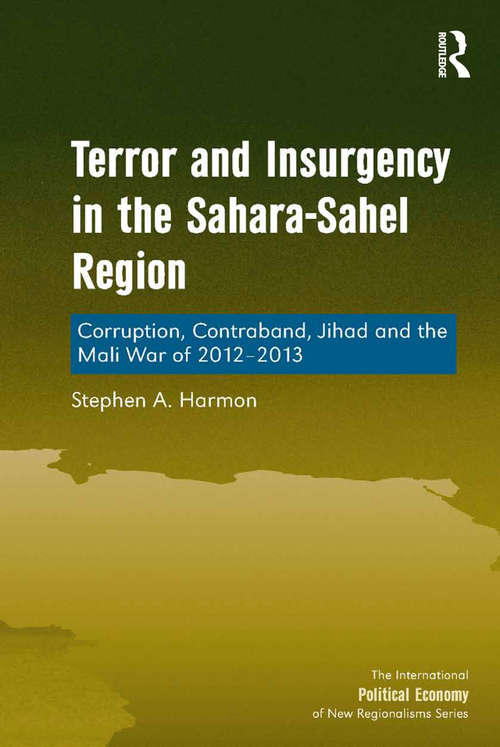 Book cover of Terror and Insurgency in the Sahara-Sahel Region: Corruption, Contraband, Jihad and the Mali War of 2012-2013 (The International Political Economy of New Regionalisms Series)