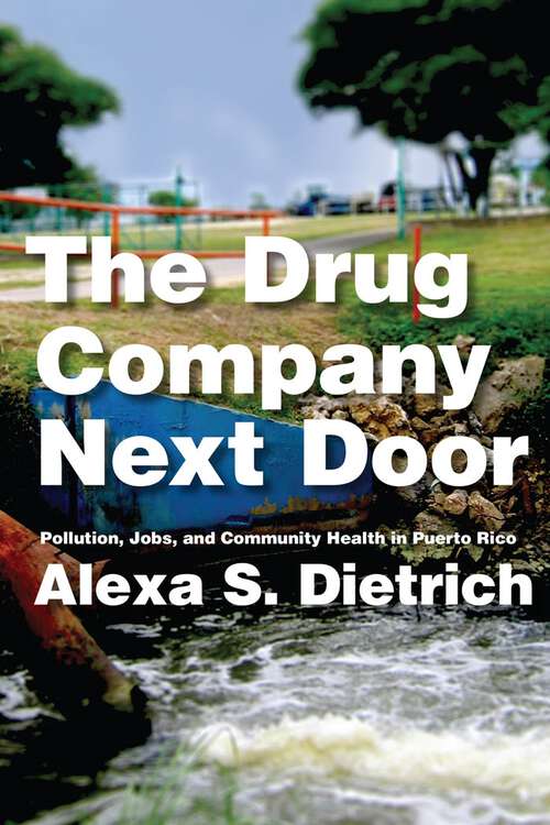 Book cover of The Drug Company Next Door: Pollution, Jobs, and Community Health in Puerto Rico