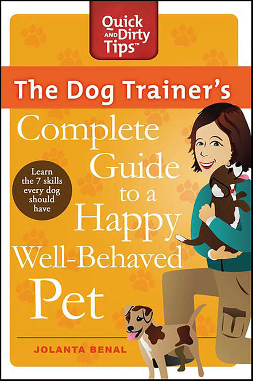 Book cover of The Dog Trainer's Complete Guide to a Happy, Well-Behaved Pet: Learn the Seven Skills Every Dog Should Have (Quick & Dirty Tips)