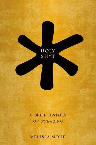 Book cover of Holy Sh*t: A Brief History of Swearing