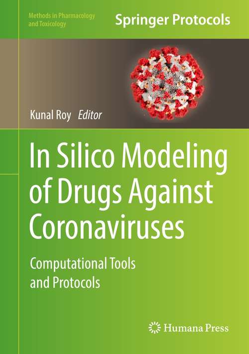 Book cover of In Silico Modeling of Drugs Against Coronaviruses: Computational Tools and Protocols (1st ed. 2021) (Methods in Pharmacology and Toxicology)
