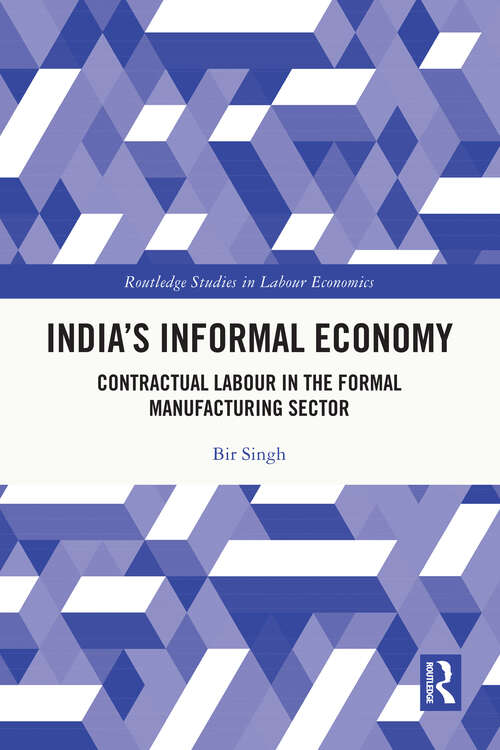 Book cover of India's Informal Economy: Contractual Labour in the Formal Manufacturing Sector (Routledge Studies in Labour Economics)