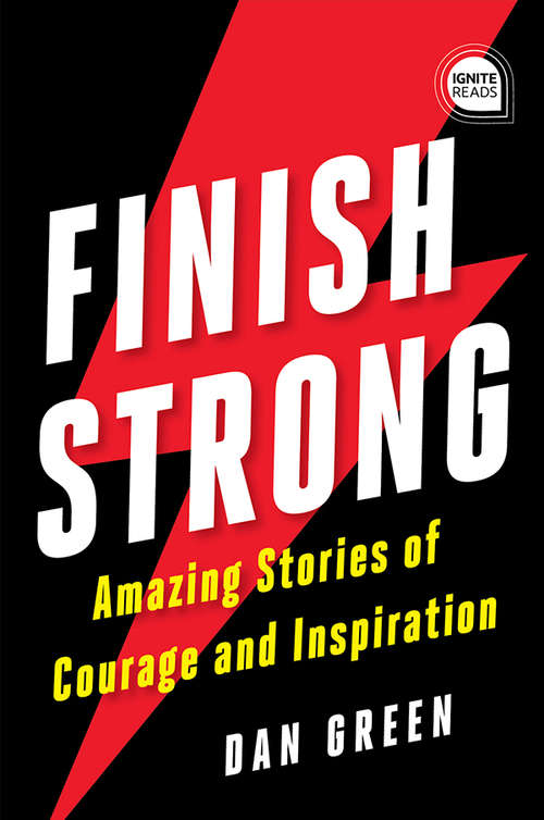 Book cover of Finish Strong: Amazing Stories of Courage and Inspiration (Ignite Reads)