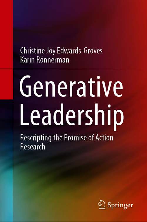 Generative Leadership: Rescripting the Promise of Action Research (Springerbriefs In Education Ser.)