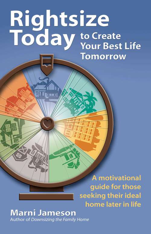Book cover of Rightsize Today to Create Your Best Life Tomorrow: A Motivational Guide for Those Seeking Their Ideal Home Later in Life