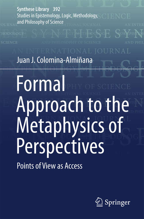 Formal Approach to the Metaphysics of Perspectives: Points of View as Access (Synthese Library #392)