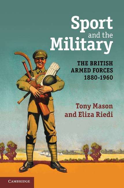 Sport and the Military: The British Armed Forces, 1880-1960