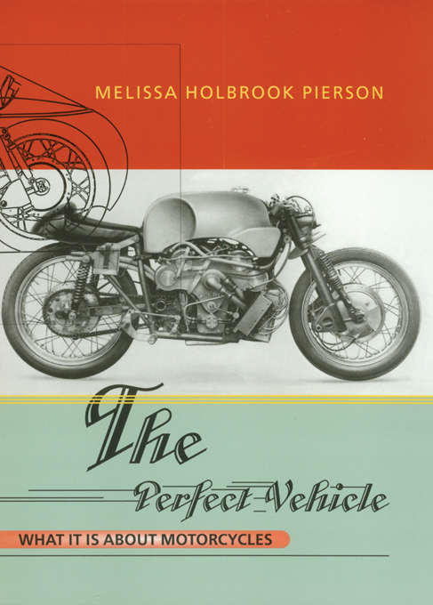 Book cover of The Perfect Vehicle: What It Is About Motorcycles