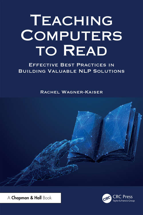 Book cover of Teaching Computers to Read: Effective Best Practices in Building Valuable NLP Solutions (1)