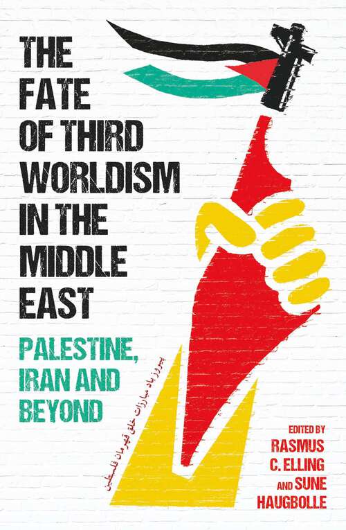 Book cover of The Fate of Third Worldism in the Middle East: Iran, Palestine and Beyond (Radical Histories of the Middle East)