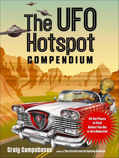 Book cover of The UFO Hotspot Compendium: All the Places to Visit Before You Die or Are Abducted