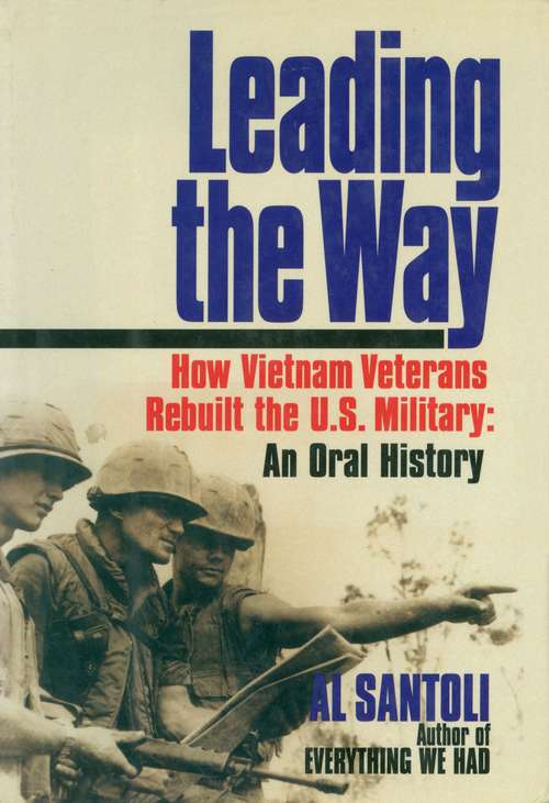 Book cover of Leading the Way: How Vietnam Veterans Rebuilt the U.S. Military: An Oral History