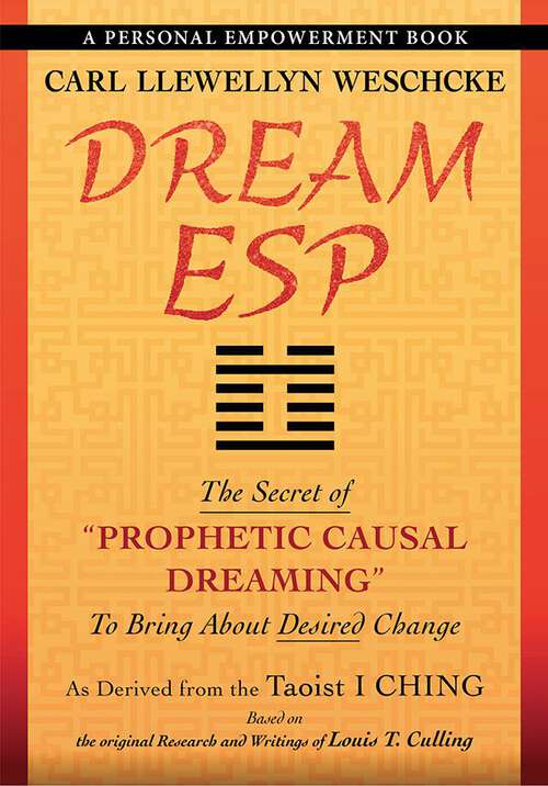Book cover of Dream ESP: The Secret of "PROPHETIC CAUSAL DREAMING" To Bring About Desired Change Derived From the Taoist I CHING